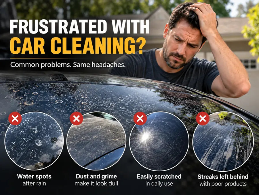 Frustrated with car cleaning pain points including water spots dust scratches and streaks